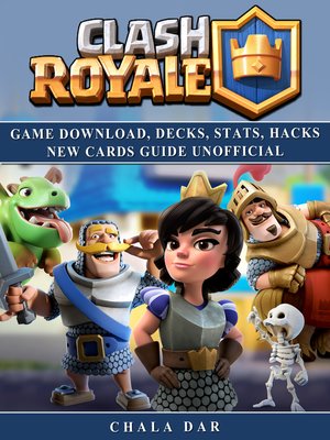 cover image of Clash Royale Game Download, Decks, Stats, Hacks New Cards Guide Unofficial